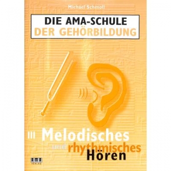 Die AMA Schule der Gehörbildung. Band III: Melodisches und rhythmisches Hören