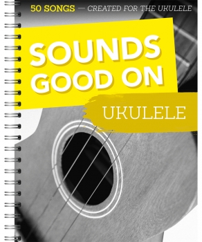 Sounds Good On Ukulele - 50 Songs Created For The Ukulele