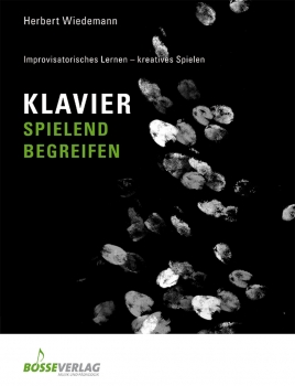Klavier spielend begreifen Improvisatorisches Lernen - kreatives Spielen