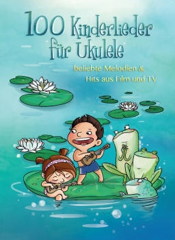 100 Kinderlieder für Ukulele - beliebte Melodien & Hits aus Film und TV